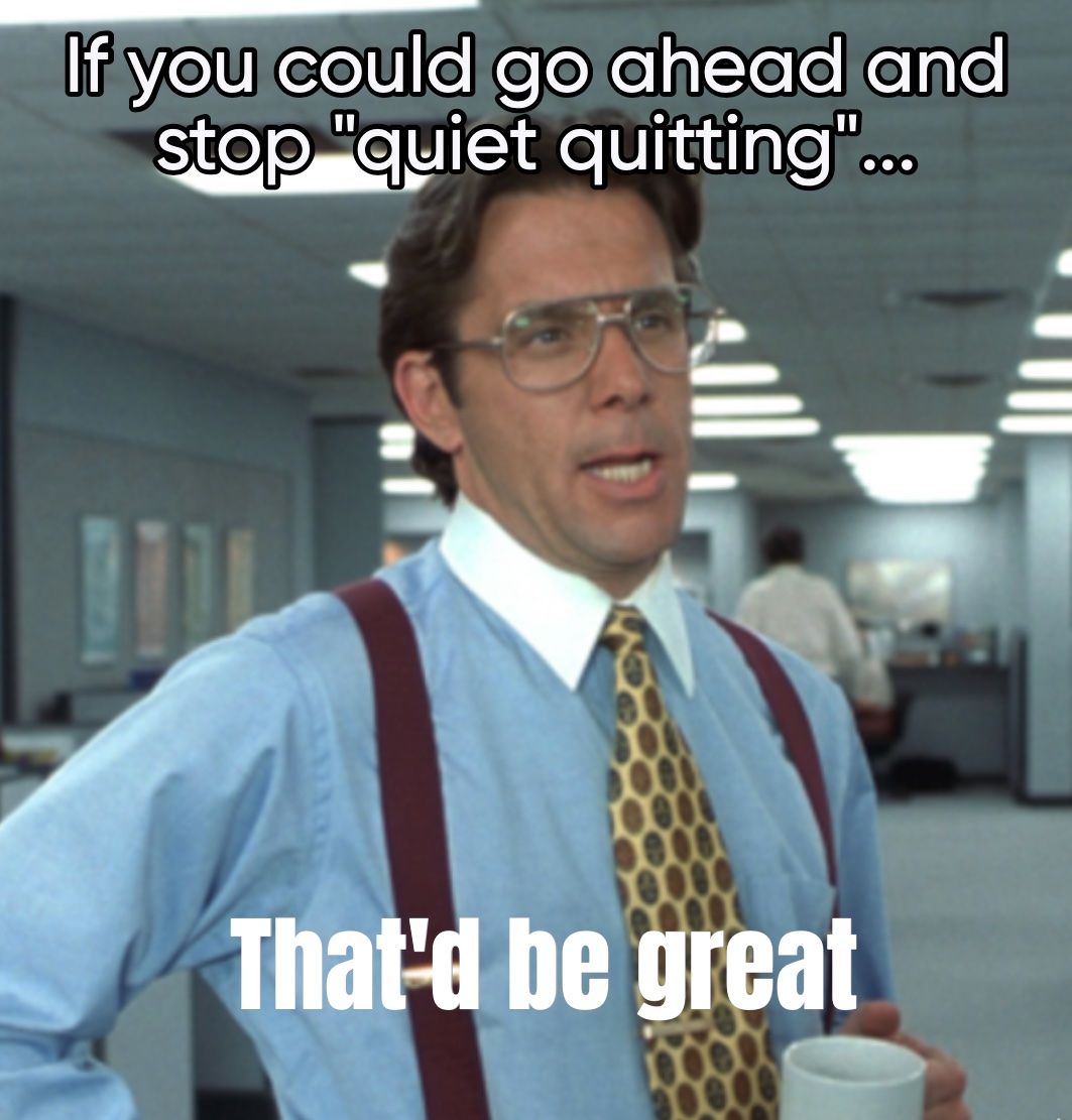 Man wearing a blue shirt, burgundy suspenders & yellow patterned tie & hold a coffee cup. "If you could go ahead and stop "quiet quitting...that'd be great."